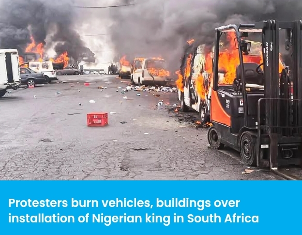 Protesters Burn Vehicles, Buildings Over Installation Of Nigerian King In South Africa